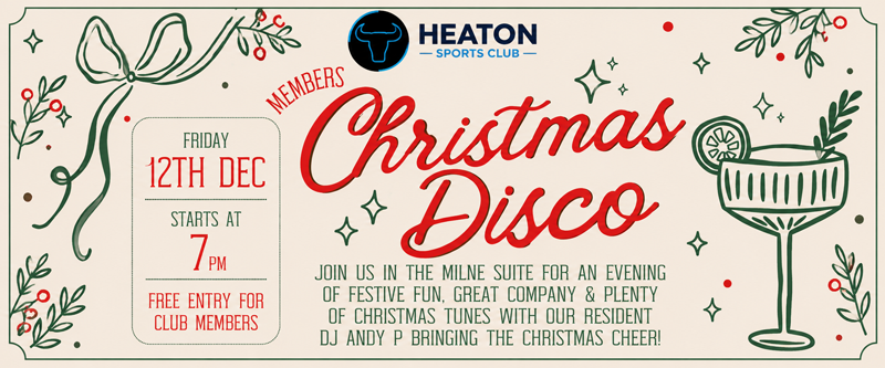 Members Christmas Disco at Heaton Sports Club Bolton on 12th December 2026, featuring DJ Andy P in The Milne Suite with free entry for members.